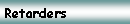 Text Box: Retarders