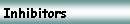 Text Box: Inhibitors