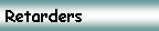 Text Box: Retarders